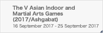 The V Asian Indoor and Martial Arts Games (2017/Ashgabat)