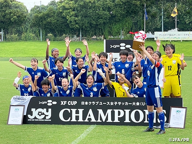 XF CUP 2021 第3回 日本クラブユース女子サッカー大会（U-18）優勝　〜JFAアカデミー福島女子 スタッフ通信Vol.23