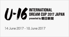 U-16 International Dream Cup 2017 JAPAN Presented by The Asahi Shimbun