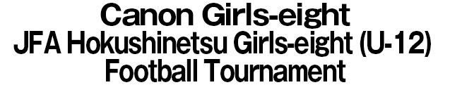 JFA Regional Girls-eight (U-12) Football Tournament / Hokushinetsu