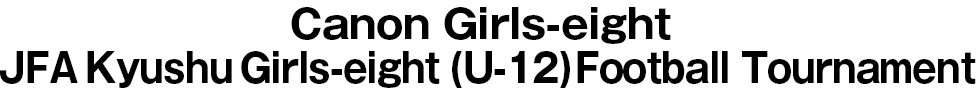 JFA Regional Girls-eight (U-12) Football Tournament / kyushu