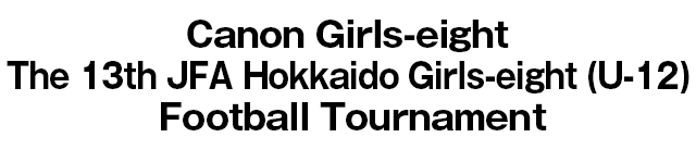 JFA Regional Girls-eight (U-12) Football Tournament / Hokkaido