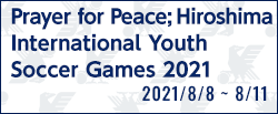 Prayer for Peace; Hiroshima International Youth Soccer Games 2021