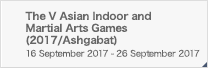 The V Asian Indoor and Martial Arts Games (2017/Ashgabat)