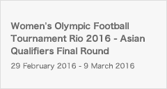 IFA Womem's Olymipic Football Tournament Rio 2016 Asian Qualifiers Final Round