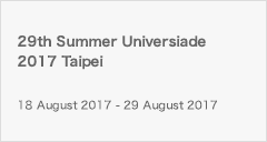 29th Summer Universiade 2017 Taipei