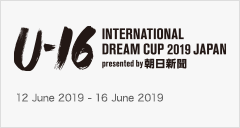 [U16]U-16 International Dream Cup 2019 JAPAN presented by The Asahi Shimbun