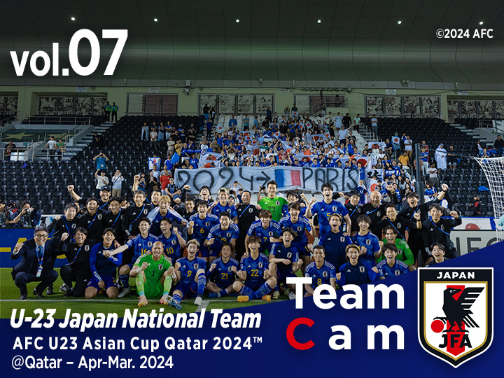 Team Cam vol.07｜決勝進出、パリへの切符獲得へ、U-23イラク代表戦の舞台裏｜AFC U23 Asian Cup Qatar 2024™｜U-23日本代表