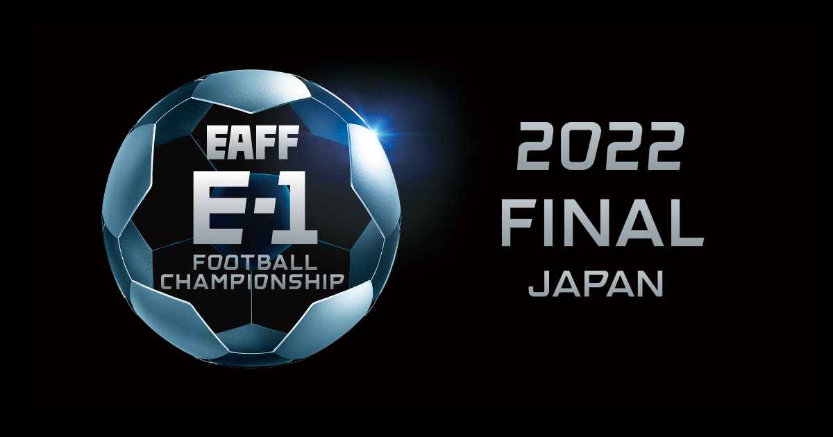 チケット Eaff E 1 サッカー選手権 22 決勝大会 大会 試合 Jfa 日本サッカー協会